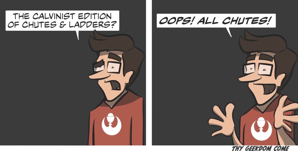 The Calvinist edition of Chutes & Ladders is Oops! All Chutes!